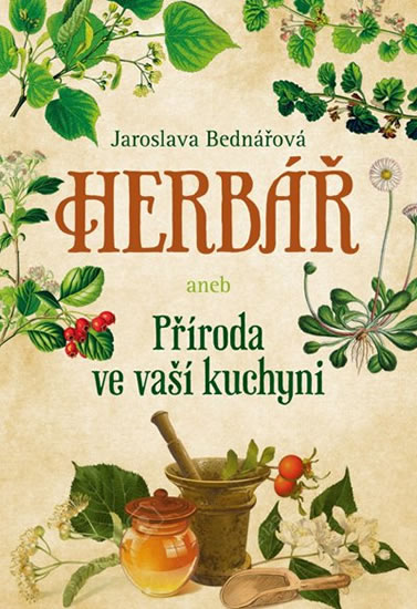 Herbář aneb příroda ve vaší kuchyni - Bednářová Jaroslava