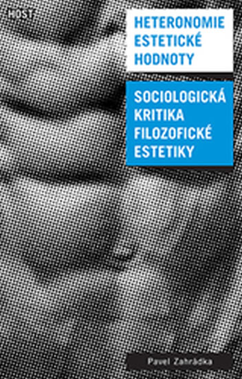 Heteronomie estetické hodnoty - Sociologická kritika filozofické estetiky - Zahrádka Pavel