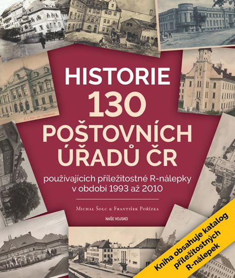 Historie 130 poštovních úřadů ČR používajících příležitostné R-nálepky v období 1993 až 2010 - Šolc Michal