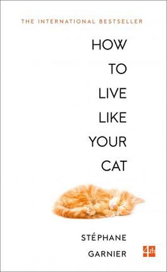How to Live Like Your Cat - Garnier Stéphane