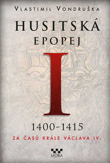 Husitská epopej I. 1400-1415 - Za časů krále Václava IV. - Vondruška Vlastimil - 16x21 cm