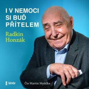 I v nemoci si buď přítelem - audioknihovna - Honzák Radkin