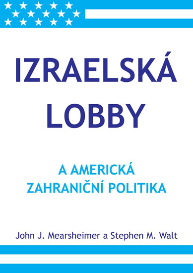 Izraelská lobby a americká zahraniční politika - Mearsheimer John J.
