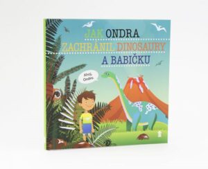 Jak Ondra zachránil dinosaury a babičku - Dětské knihy se jmény - Matějů Šimon