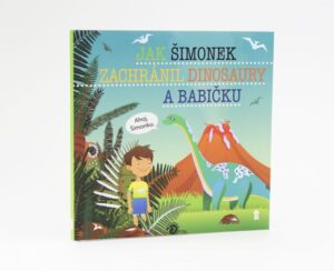 Jak Šimonek zachránil dinosaury a babičku - Dětské knihy se jmény - Matějů Šimon