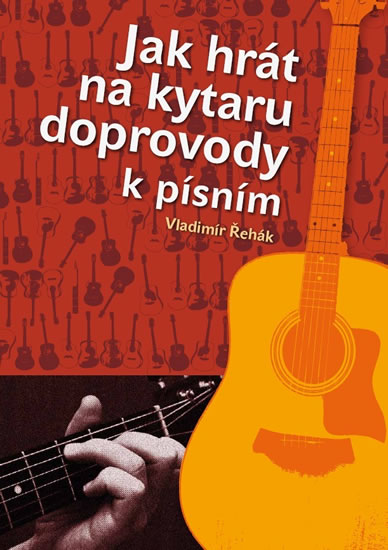Jak hrát na kytaru doprovody k písním - Řehák Vladimír - 21x29