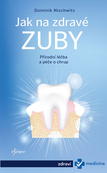 Jak na zdravé zuby - Bioléčba zubů - Nischwitz Dominik
