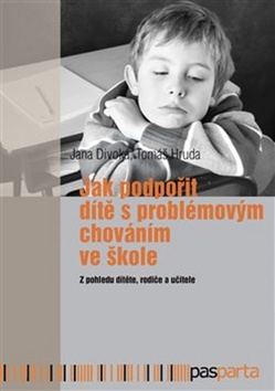 Jak podpořit dítě s problémovým chováním ve škole - Jana Divoká; Tomáš Hruda - 15x21 cm