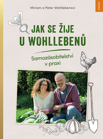 Jak se žije u Wohllebenů - Samozásobitelství v praxi - Wohllebenovi Miriam a Peter