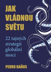 Jak vládnou světu - 22 strategií globální moci - Banos Pedro