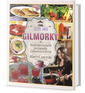 Jezte jako Gilmorky - Neoficiální kuchařka pro fanoušky Gilmorových děvčat - Carlson Kristi