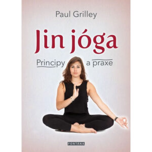 Jin jóga - Principy a praxe - Grilley Paul