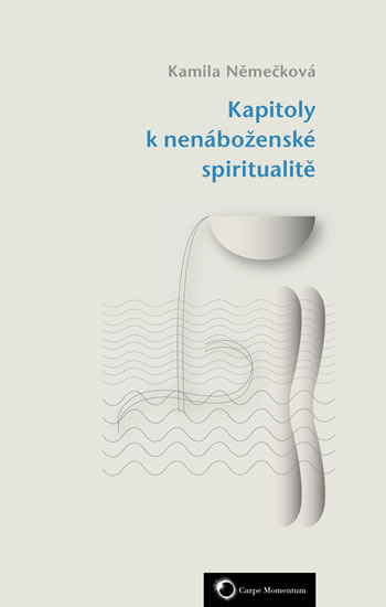 Kapitoly k nenáboženské spiritualitě - Němečková Kamila