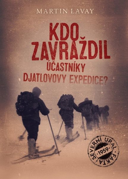 Kdo zavraždil účastníky Djatlovovy expedice? - Martin Lavay - 15x21 cm