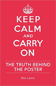 Keep Calm and Carry on: The Truth Behind the Poster - Lewis Bex
