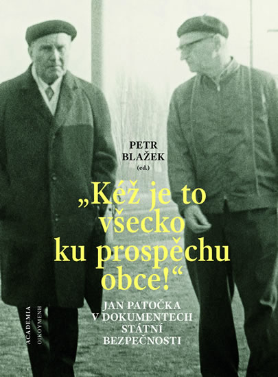 "Kéž je to všecko ku prospěchu obce!" - Jan Patočka v dokumentech Státní bezpečnosti - Blažek Petr