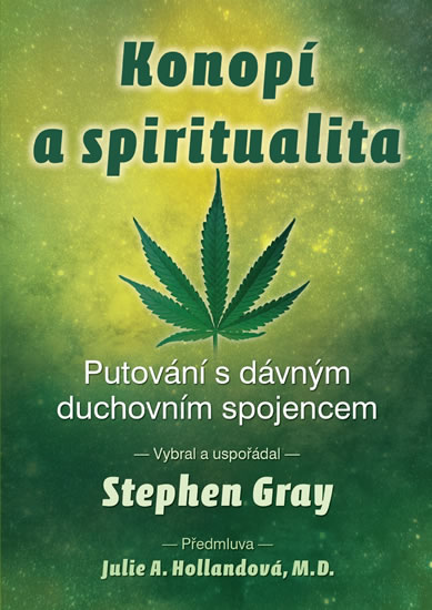 Konopí a spiritualita - Putování s dávným duchovním spojencem - Gray Stephen