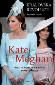 Královská revoluce: Kate a Meghan - Přežije monarchie příliv prosté krve? - Harris Anastázie