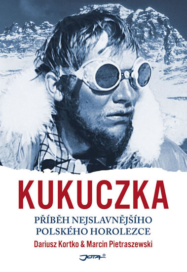 Kukuczka - Příběh nejslavnějšího polského horolezce - Kortko Dariusz