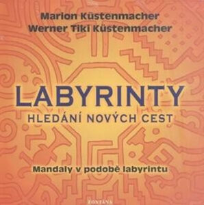 Labyrinty - Hledání nových cest - Küstenmacher Marion