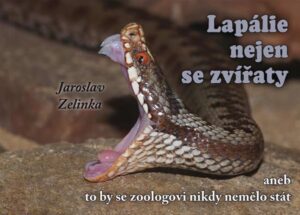Lapálie nejen se zvířaty aneb To by se zoologovi nikdy nemělo stát - Zelinka Jaroslav