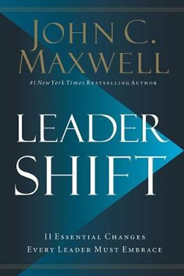 Leadershift : The 11 Essential Changes Every Leader Must Embrace - Maxwell John C.