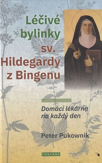 Léčivé bylinky sv. Hildegardy z Bingenu - Domácí lékárna na každý den - Pukownik Peter