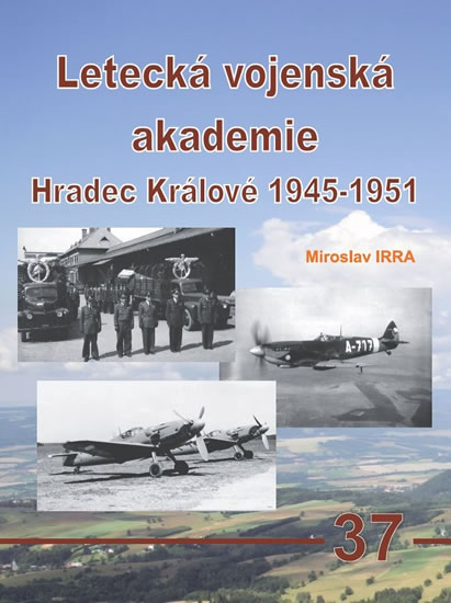 Letecká vojenská akademie Hradec Králové 1945-1951 - Irra Miroslav