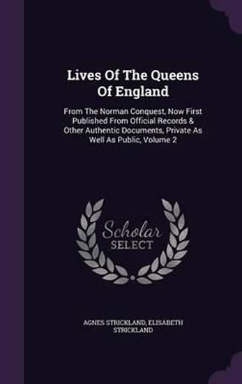 Lives of the Queens of England - Strickland Agnes