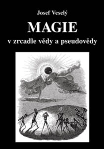 Magie v zrcadle vědy a pseudovědy - Veselý Josef