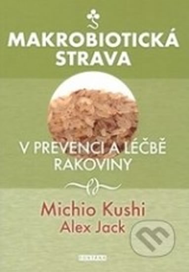 Makrobiotická strava v prevenci a léčbě rakoviny - Kushi Michio