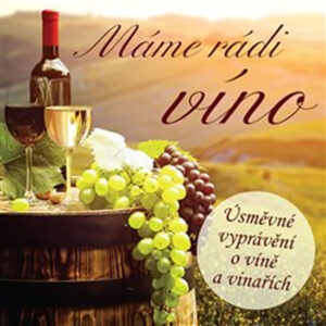 Máme rádi víno - Úsměvné vyprávění o víně a vinařích - CD - Kraus Ivan