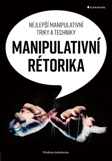 Manipulativní rétorika - Nejlepší manipulativní triky a techniky - Jachtchenko Wladislaw