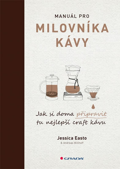 Manuál pro milovníka kávy - Jak si doma připravit tu nejlepší craft kávu - Easto Jessica