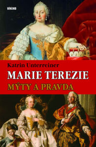 Marie Terezie – Mýty a pravda - Unterreiner Katrin
