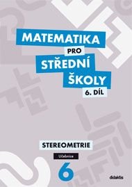 Matematika pro SŠ - Stereometrie 6. díl - učebnice - Vondra J. - A4