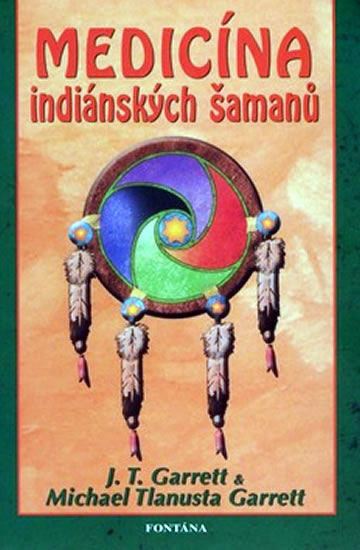 Medicína indiánských šamanů - Garrett J.T.