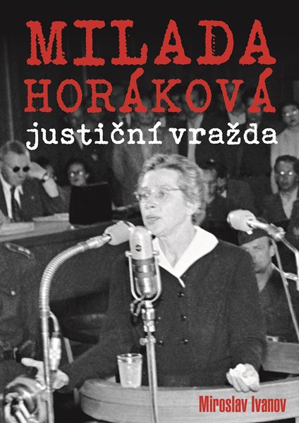 Milada Horáková: justiční vražda - Miroslav Ivanov - 14x21 cm