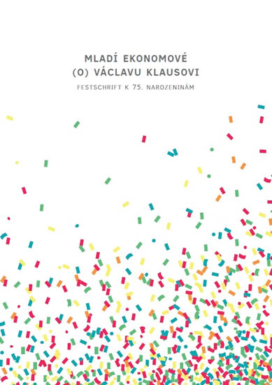 Mladí ekonomové (o) Václavu Klausovi - Festschrift k 75. narozeninám - kolektiv autorů
