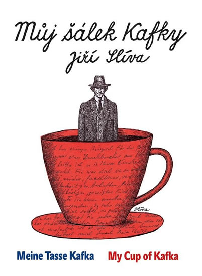 Můj šálek Kafky / My Cup of Kafka / Meine Tasse Kafka - Slíva Jiří