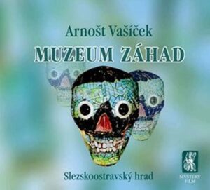 Muzeum záhad - Slezskoostravský hrad - Vašíček Arnošt