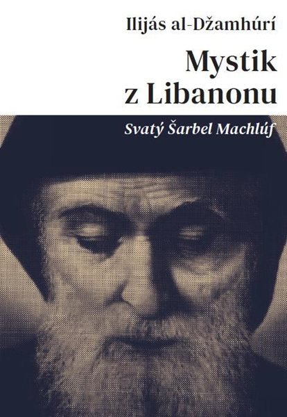 Mystik z Libanonu - Svatý Šarbel Machlúf - al-Džamhúrí Ilijás