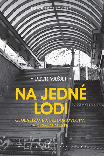 Na jedné lodi - Globalizace a bezdomovectví v českém městě - Vašát Petr