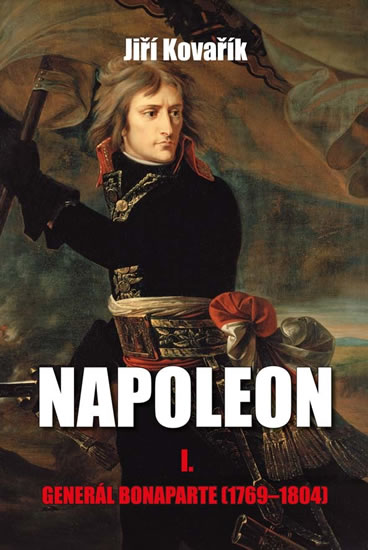Napoleon I. - Generál Bonaparte (1769-1804) - Kovařík Jiří