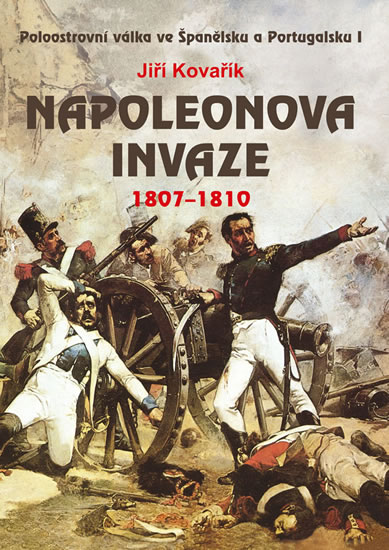 Napoleonova invaze 1807-1810 - Kovařík Jiří