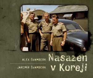 Nasazen v Koreji - Zapomenutá válka a Čechoslováci - Švamberk Alex