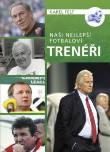 Naši nejlepší fotbaloví trenéři - Felt Karel