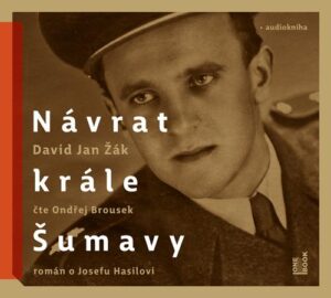 Návrat Krále Šumavy: Román o Josefu Hasilovi - CDmp3 (Čte Ondřej Brousek) - Žák David Jan