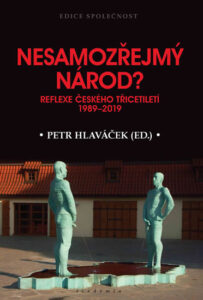 Nesamozřejmý národ? - Reflexe českého třicetiletí 1989-2019 - Hlaváček Petr