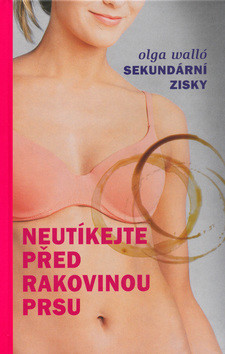 Neutíkejte před rakovinou prsu - Olga Walló; Roman Ditrich - 14x20 cm